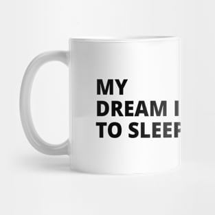 My dream is to sleep Mug